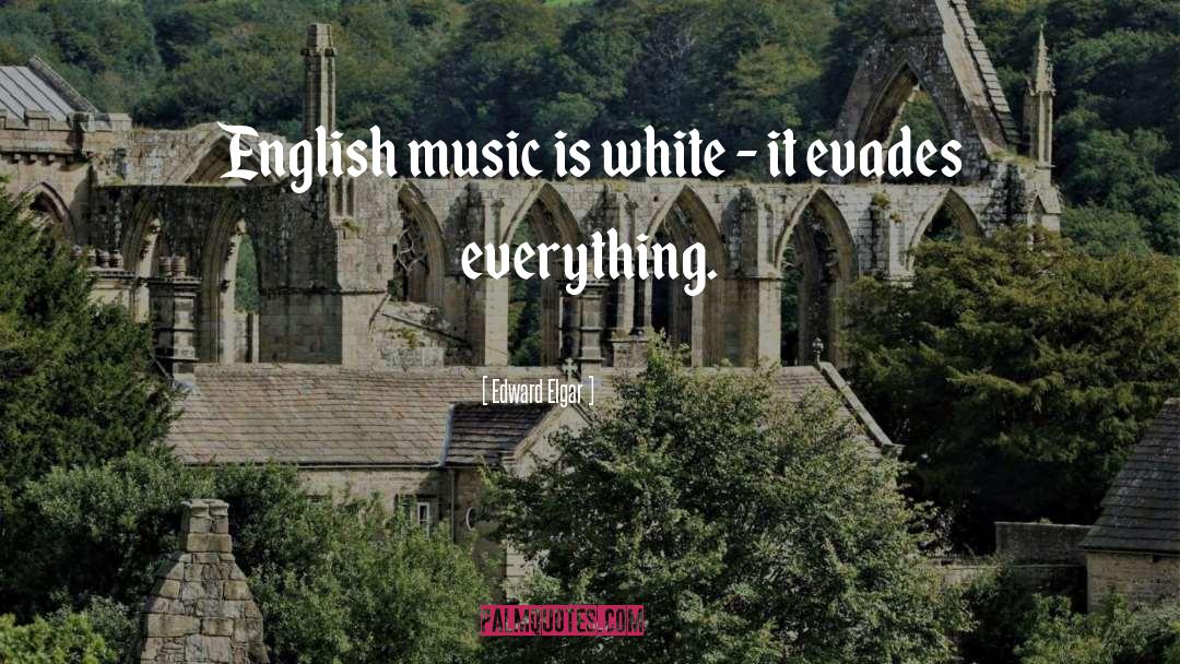 Edward Elgar Quotes: English music is white -