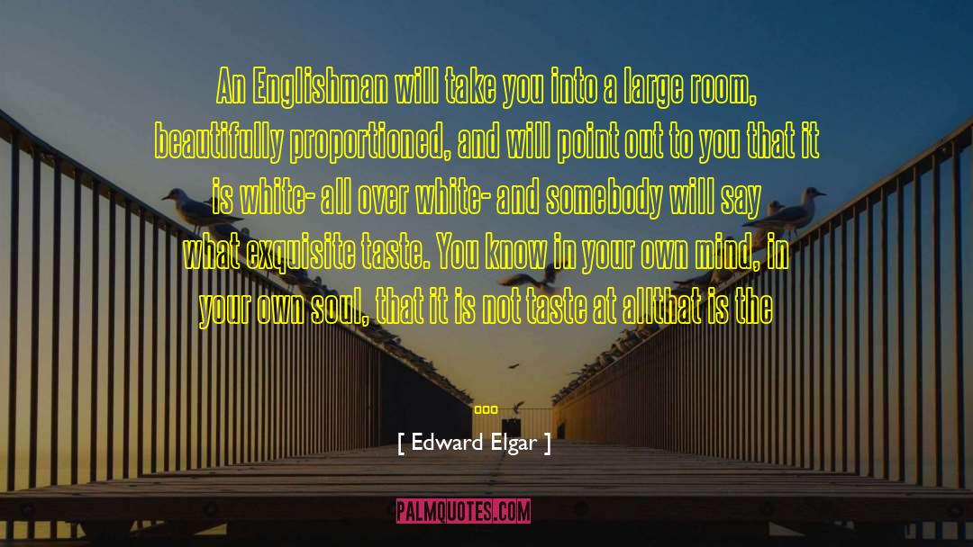 Edward Elgar Quotes: An Englishman will take you