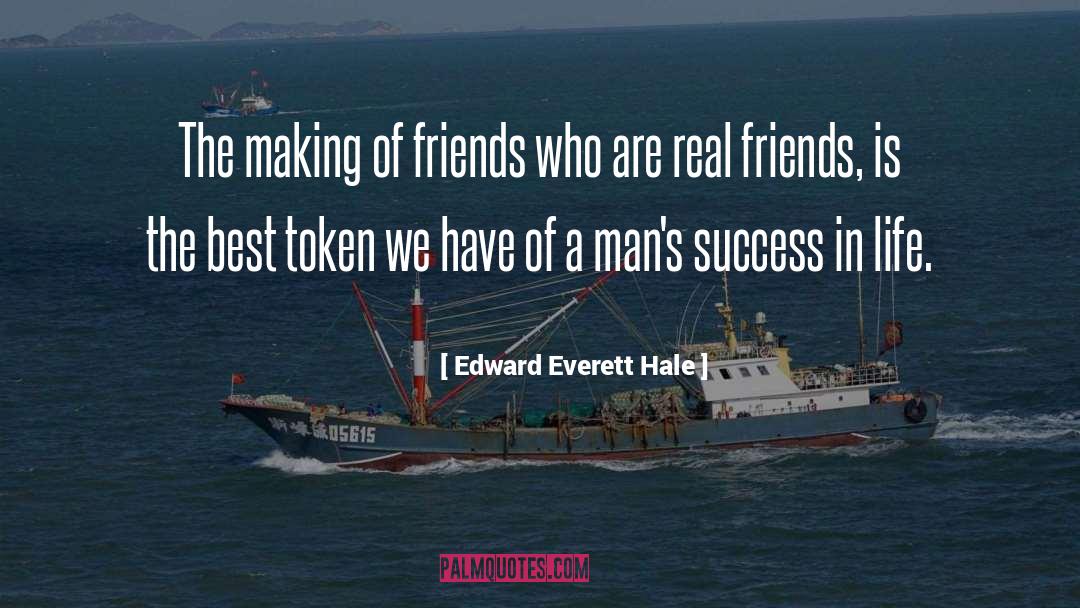 Edward Everett Hale Quotes: The making of friends who