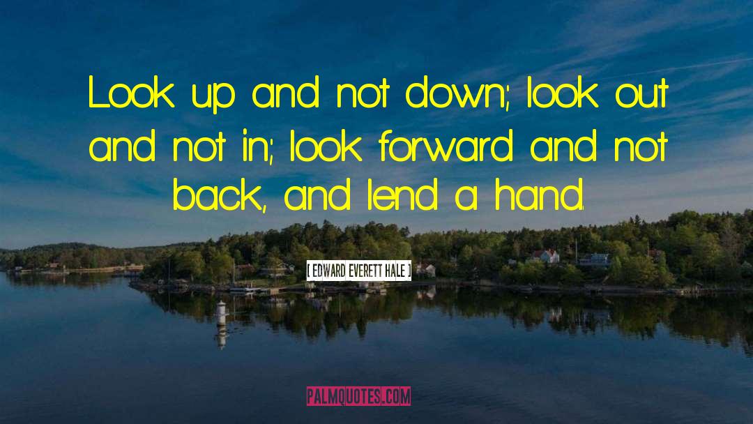 Edward Everett Hale Quotes: Look up and not down;