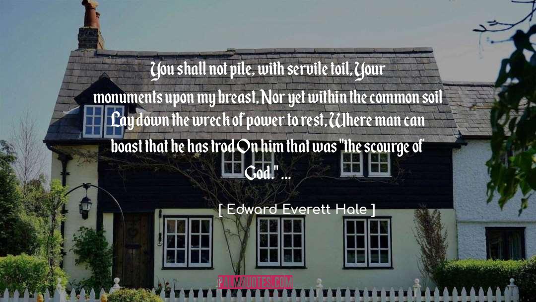 Edward Everett Hale Quotes: You shall not pile, with