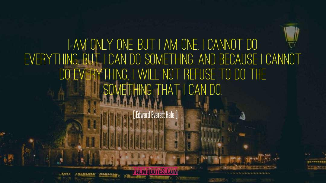 Edward Everett Hale Quotes: I am only one, but