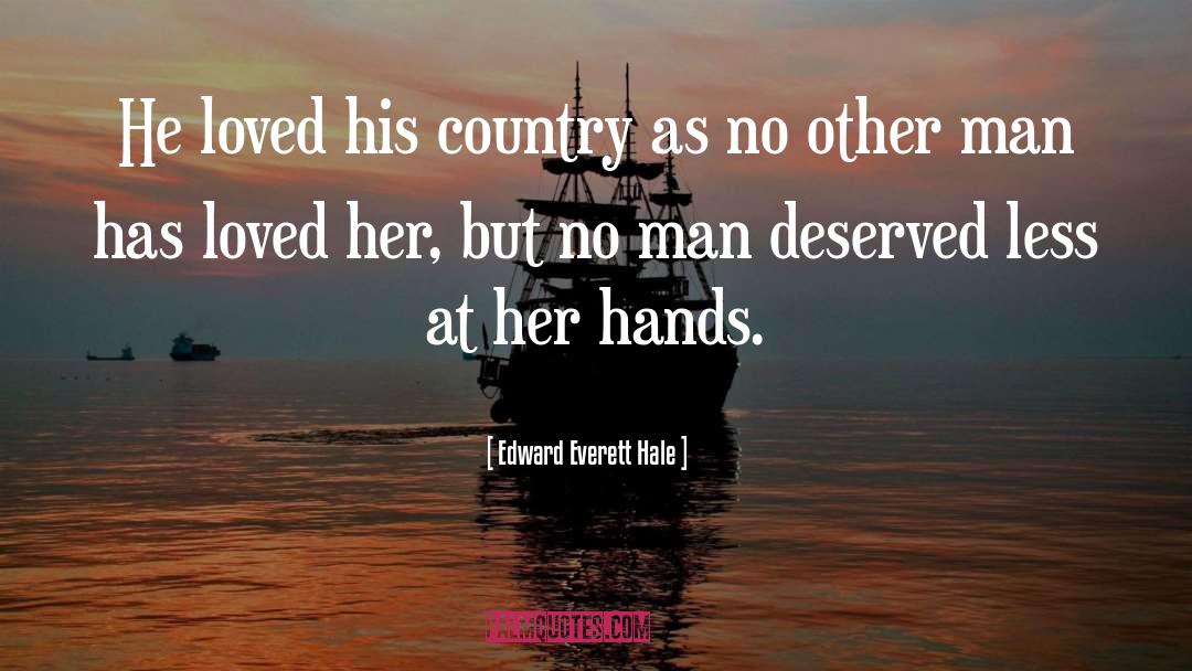 Edward Everett Hale Quotes: He loved his country as