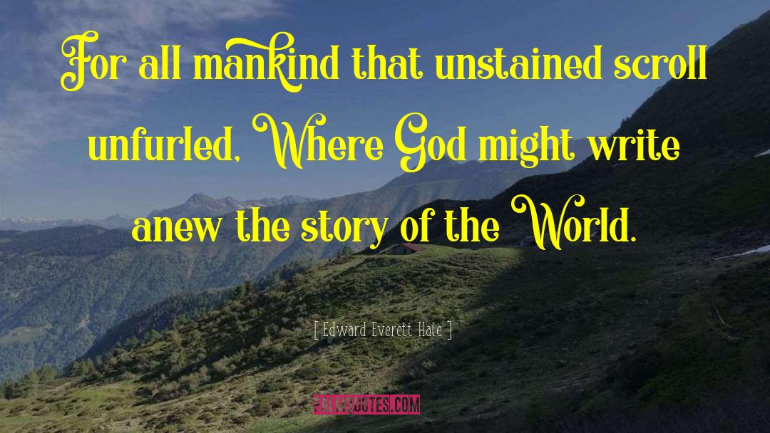 Edward Everett Hale Quotes: For all mankind that unstained