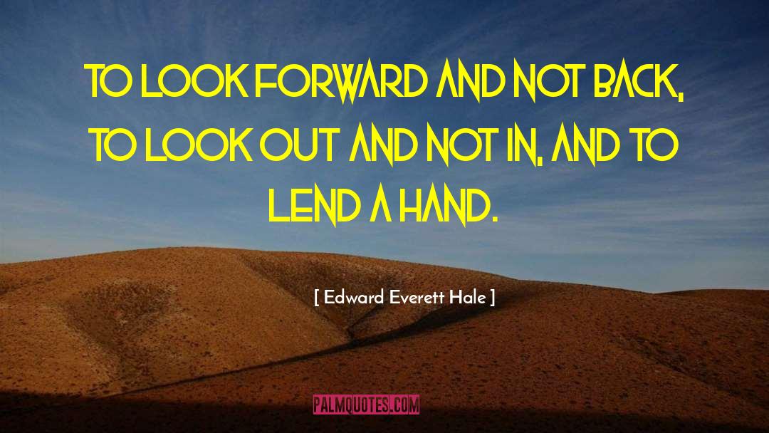 Edward Everett Hale Quotes: To look forward and not