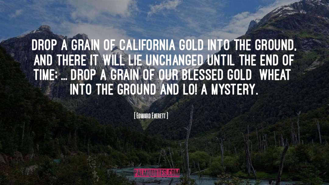 Edward Everett Quotes: Drop a grain of California