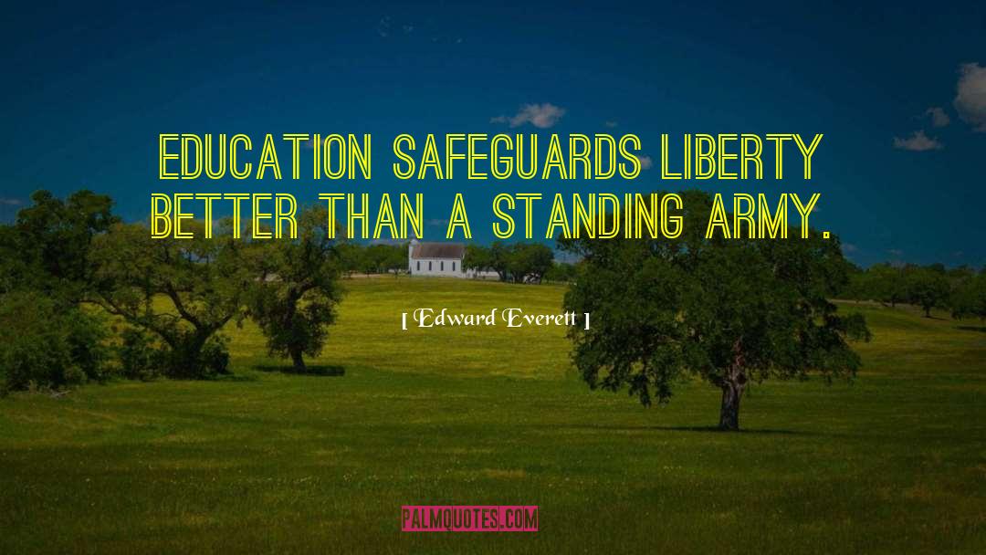 Edward Everett Quotes: Education safeguards liberty better than