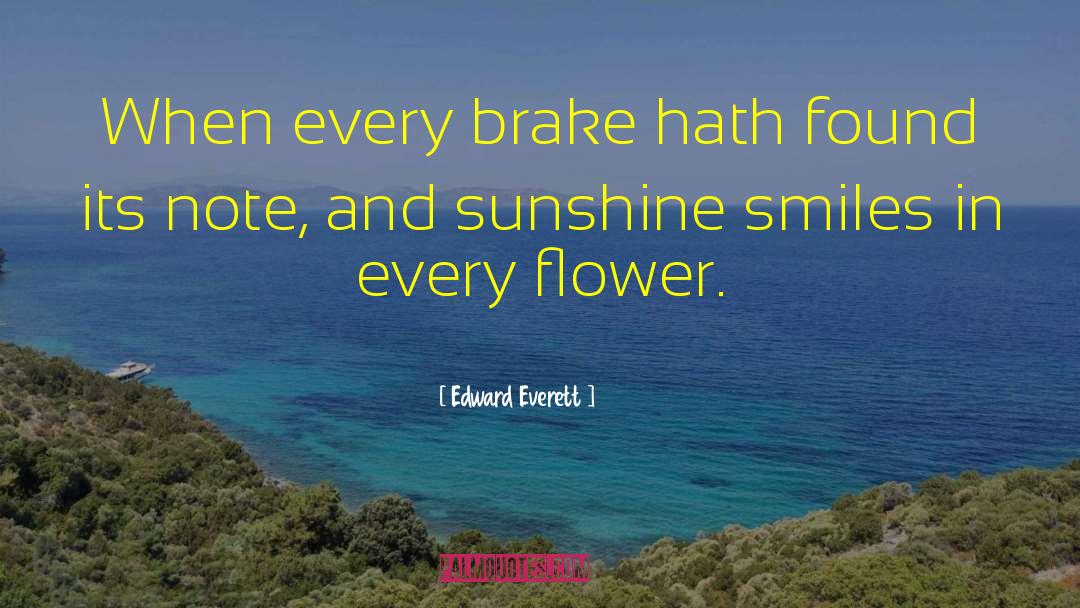 Edward Everett Quotes: When every brake hath found