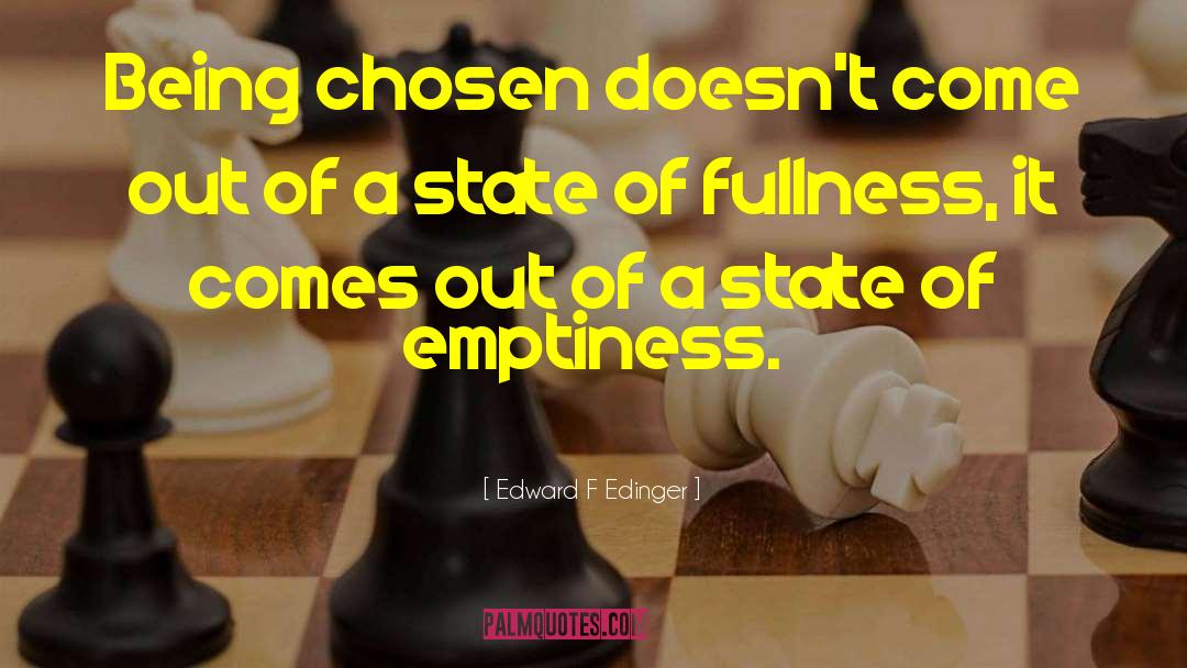 Edward F Edinger Quotes: Being chosen doesn't come out