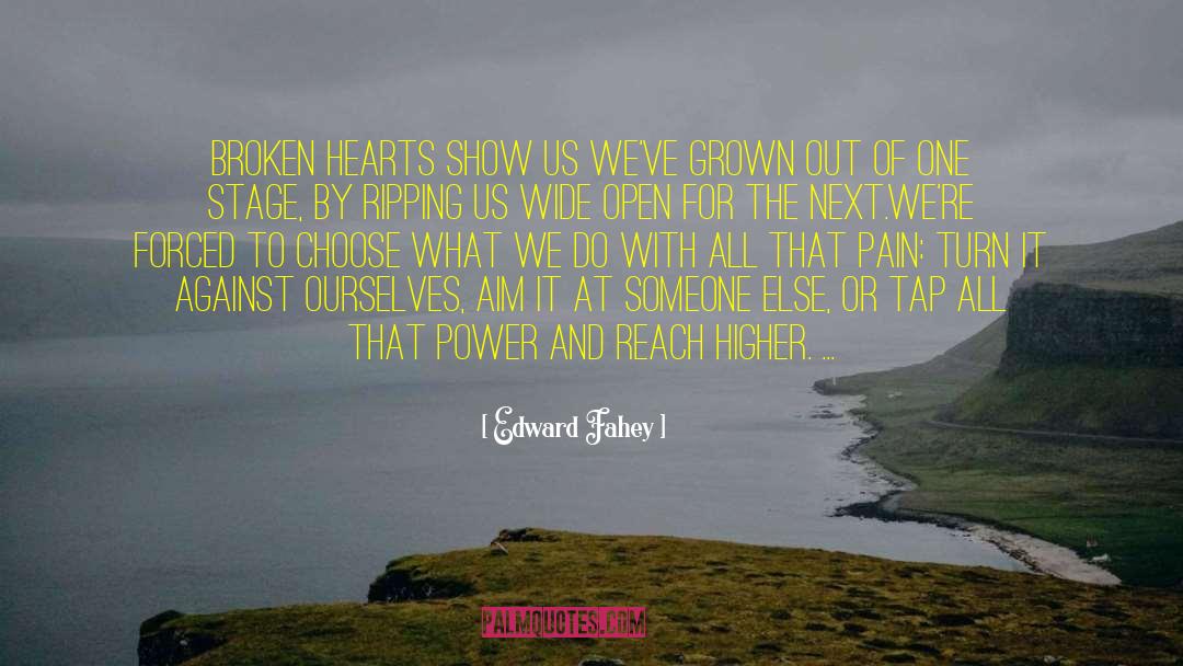 Edward Fahey Quotes: Broken hearts show us we've