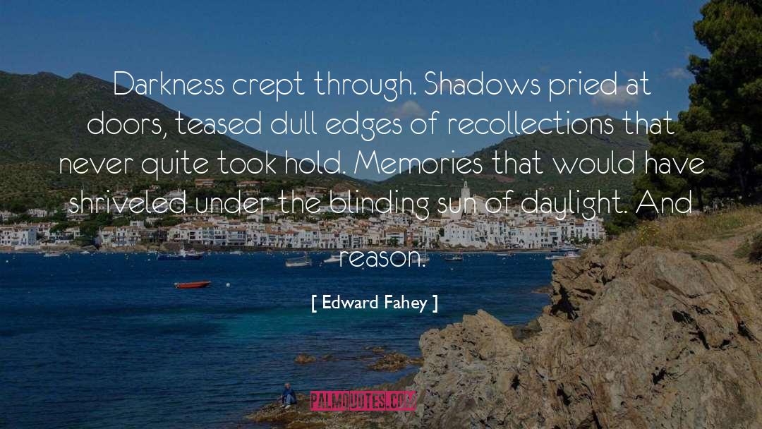 Edward Fahey Quotes: Darkness crept through. Shadows pried