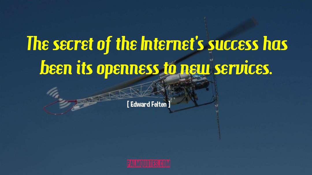 Edward Felten Quotes: The secret of the Internet's