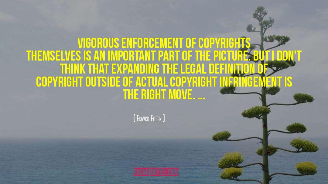 Edward Felten Quotes: Vigorous enforcement of copyrights themselves