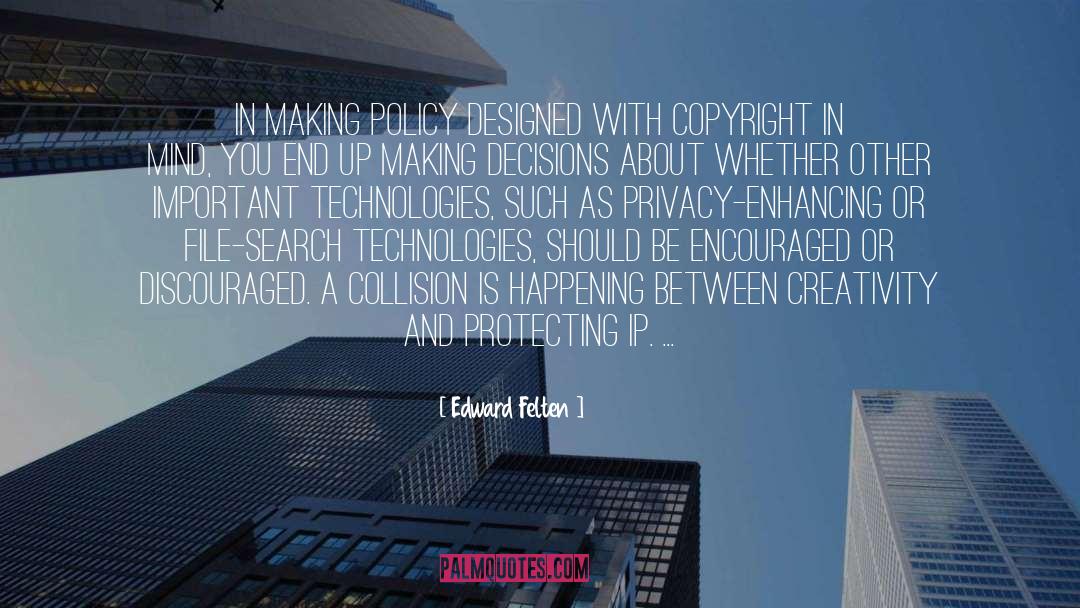 Edward Felten Quotes: In making policy designed with
