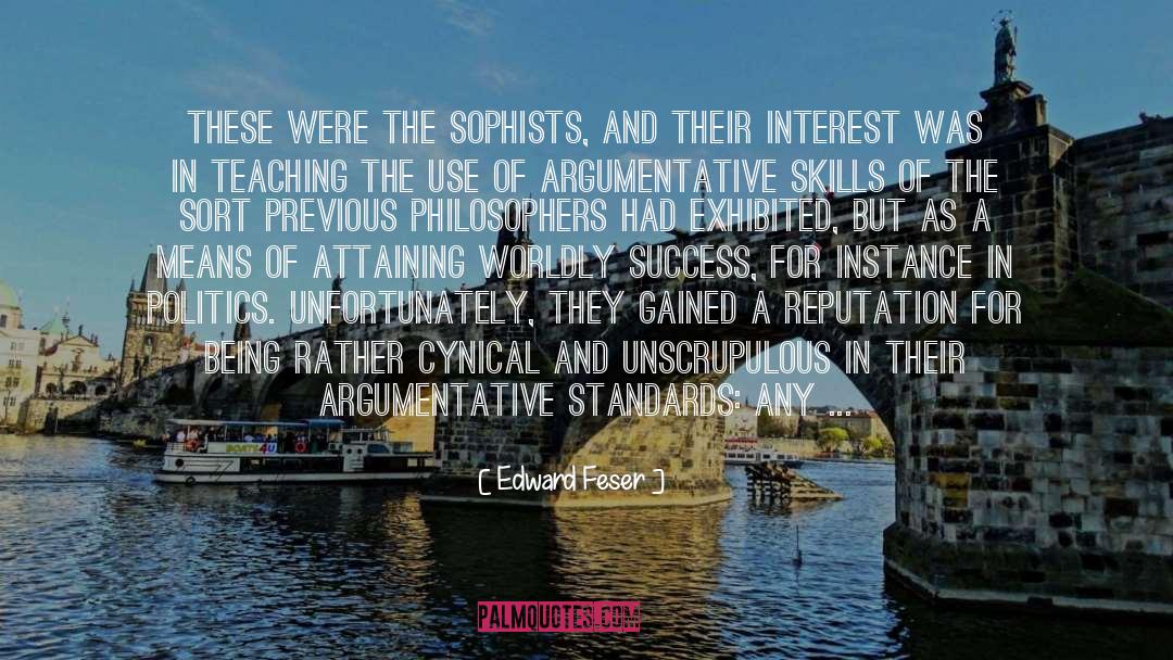 Edward Feser Quotes: These were the Sophists, and