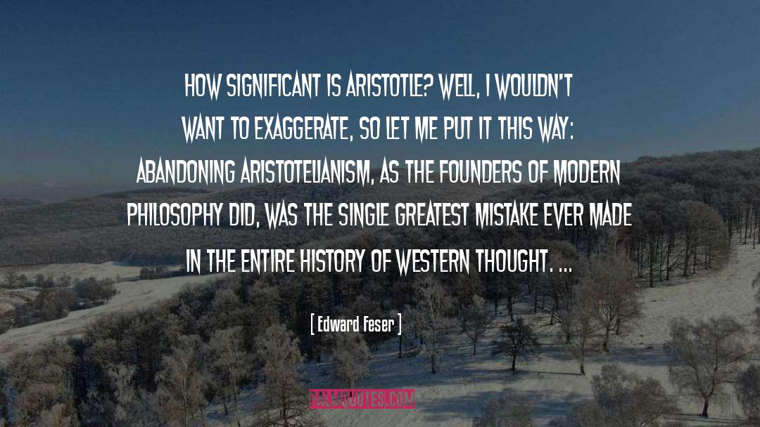 Edward Feser Quotes: How significant is Aristotle? Well,