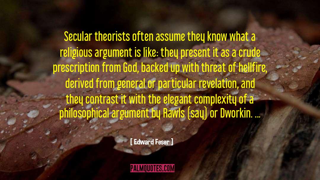 Edward Feser Quotes: Secular theorists often assume they