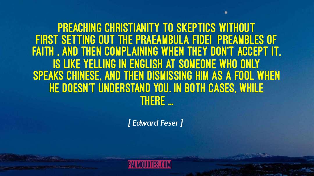 Edward Feser Quotes: Preaching Christianity to skeptics without