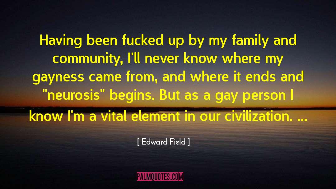 Edward Field Quotes: Having been fucked up by