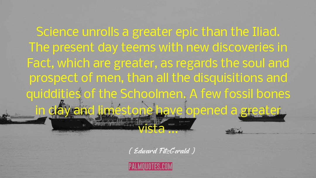 Edward FitzGerald Quotes: Science unrolls a greater epic