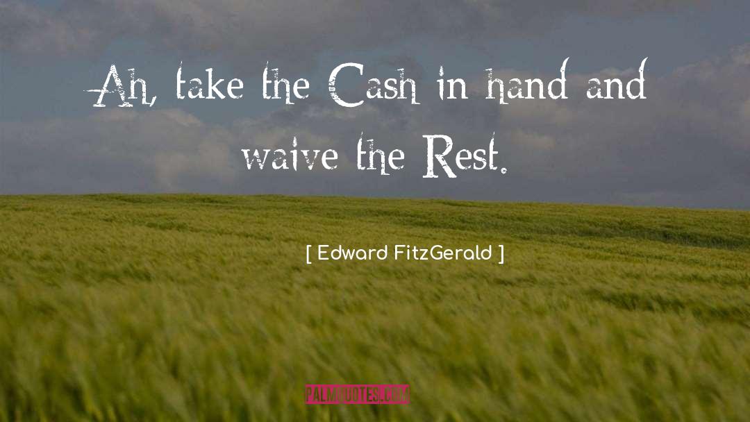 Edward FitzGerald Quotes: Ah, take the Cash in