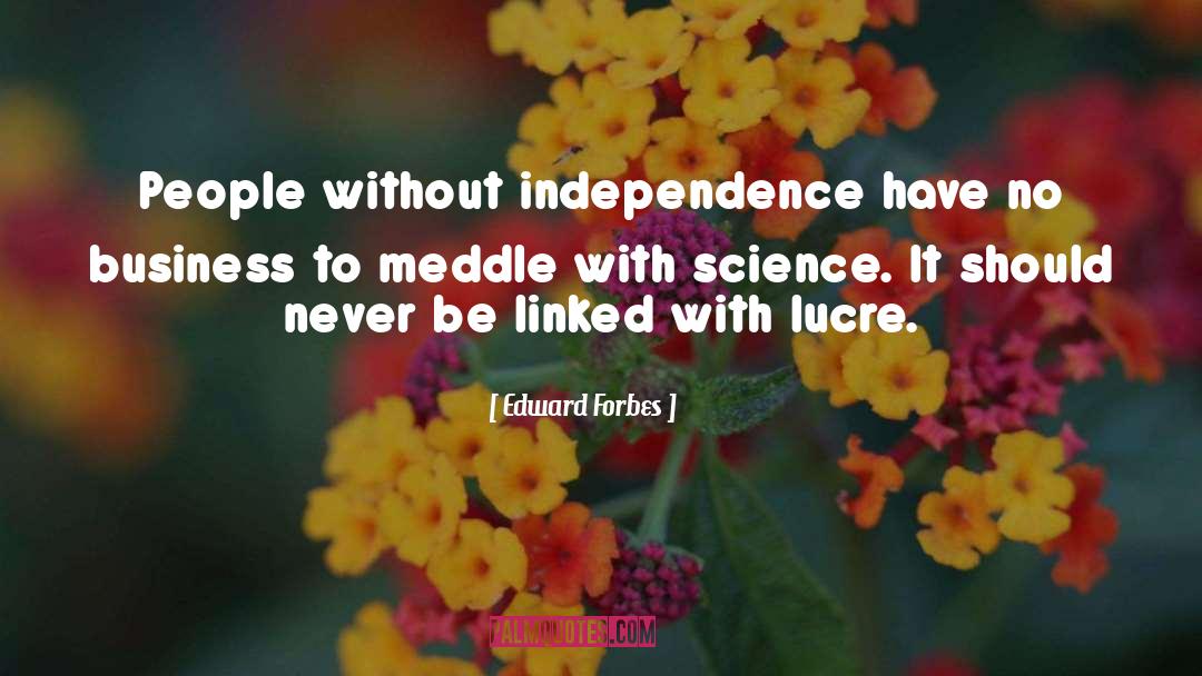 Edward Forbes Quotes: People without independence have no