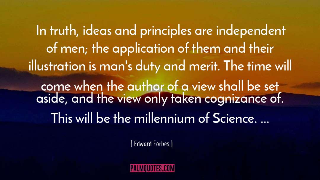 Edward Forbes Quotes: In truth, ideas and principles