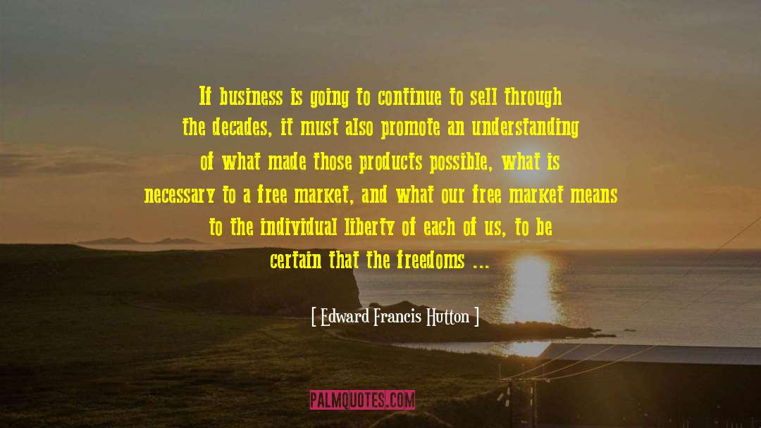 Edward Francis Hutton Quotes: If business is going to