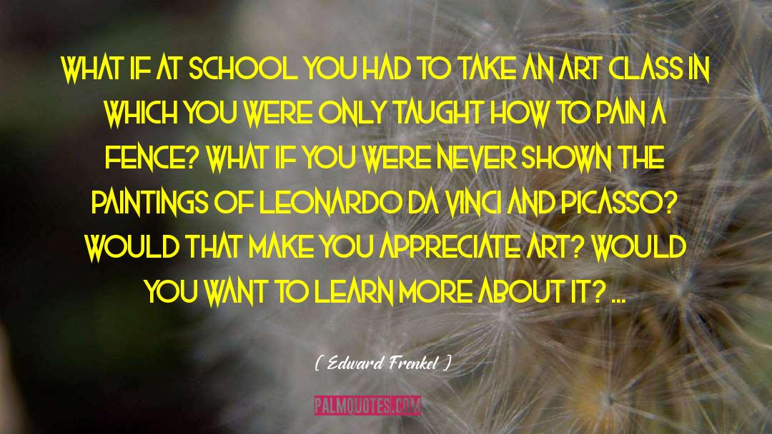 Edward Frenkel Quotes: What if at school you