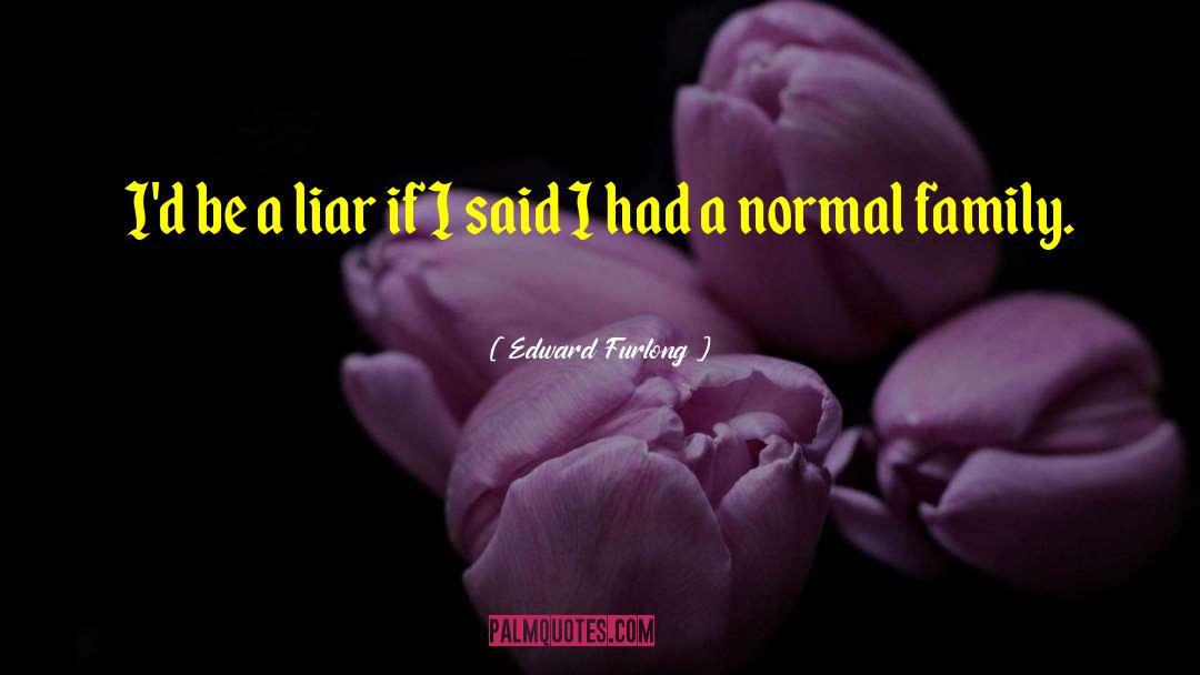 Edward Furlong Quotes: I'd be a liar if