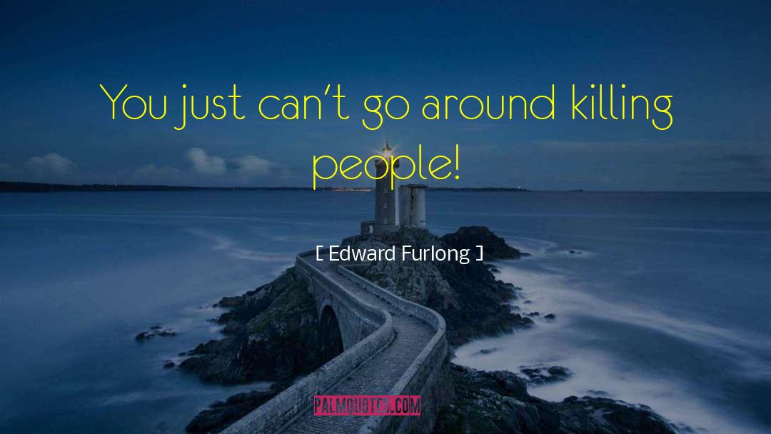Edward Furlong Quotes: You just can't go around