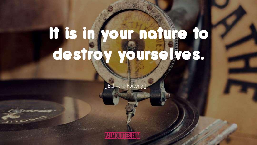 Edward Furlong Quotes: It is in your nature