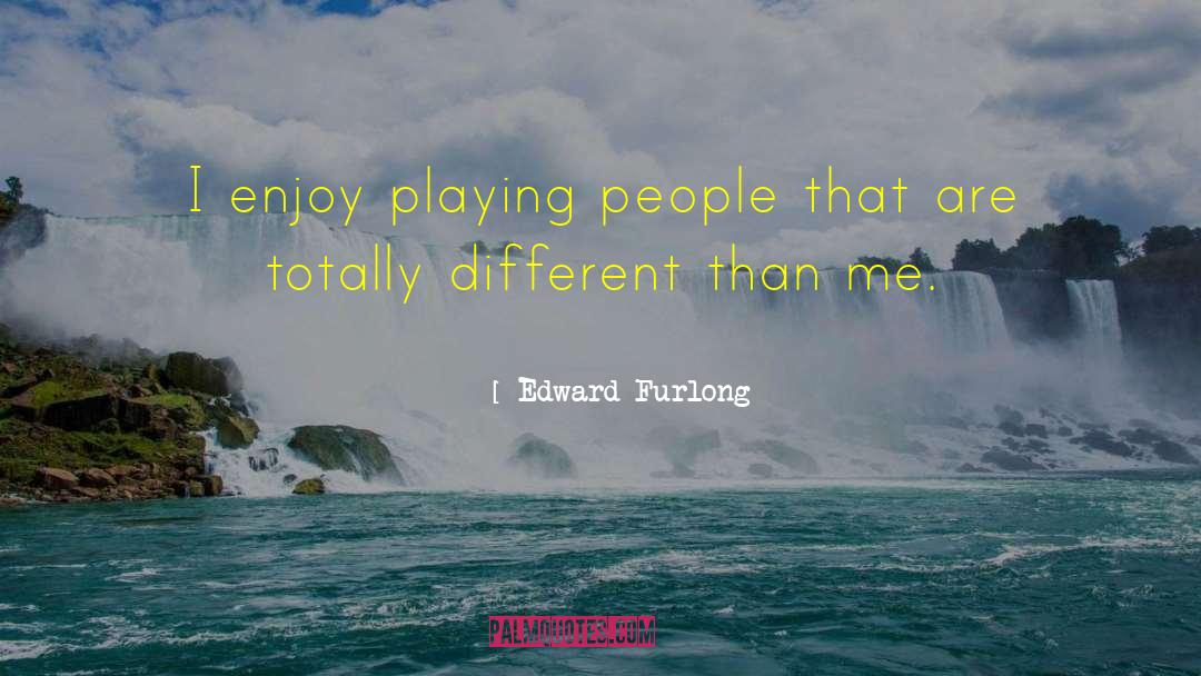 Edward Furlong Quotes: I enjoy playing people that