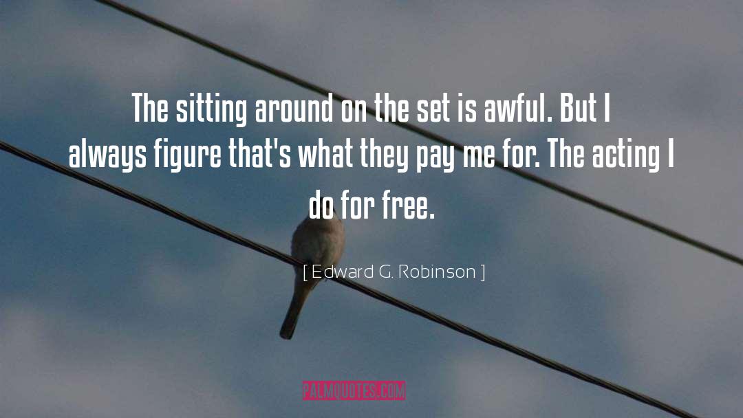 Edward G. Robinson Quotes: The sitting around on the