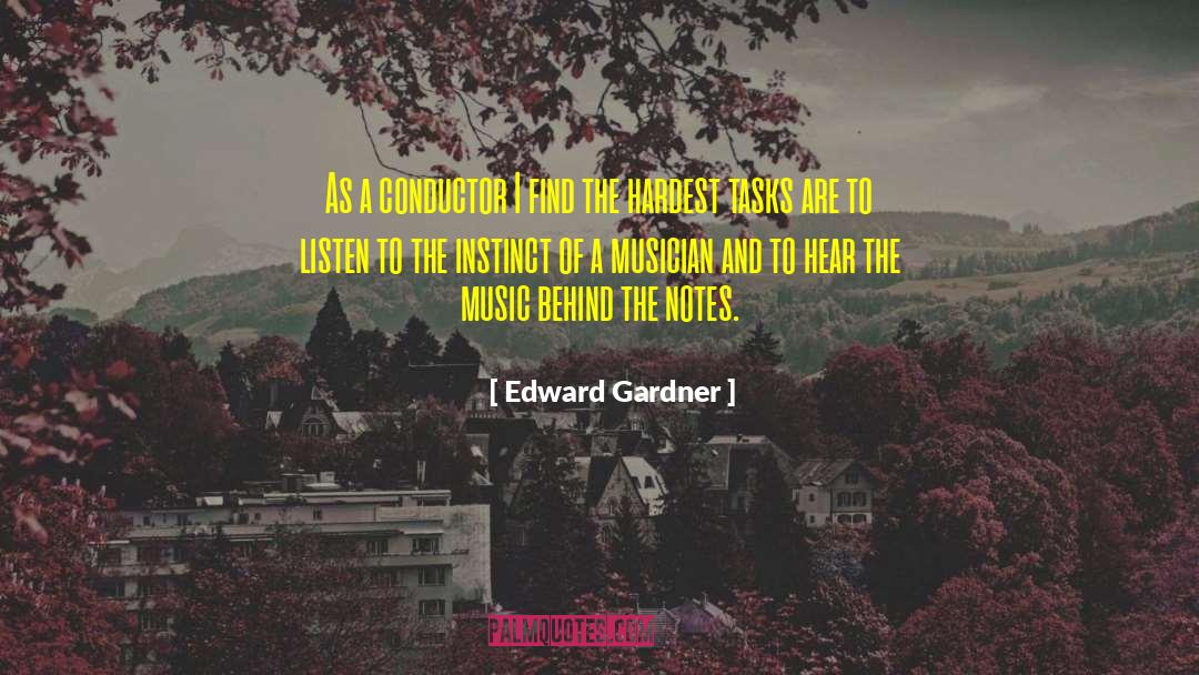 Edward Gardner Quotes: As a conductor I find