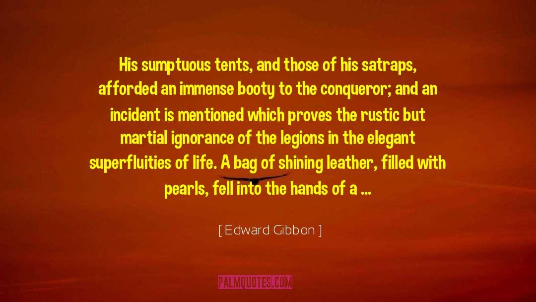 Edward Gibbon Quotes: His sumptuous tents, and those