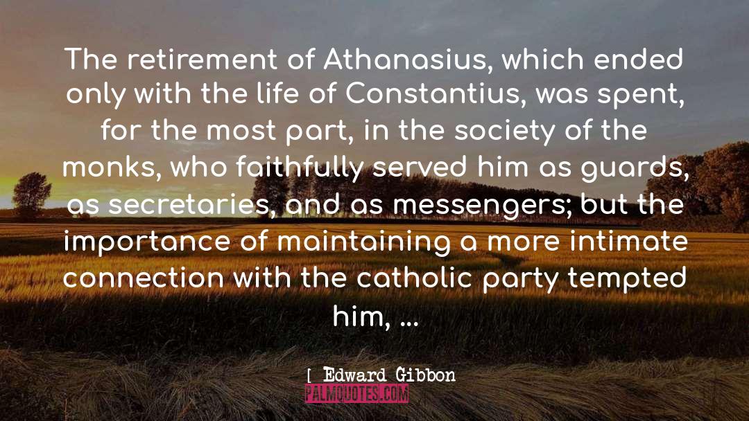 Edward Gibbon Quotes: The retirement of Athanasius, which