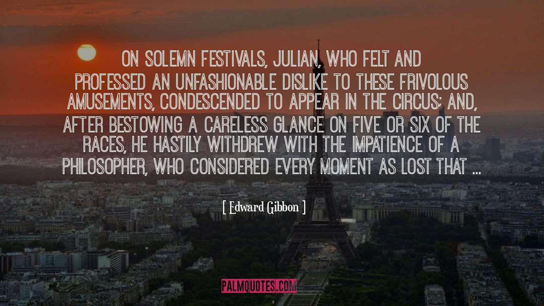 Edward Gibbon Quotes: On solemn festivals, Julian, who