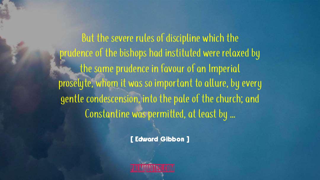 Edward Gibbon Quotes: But the severe rules of