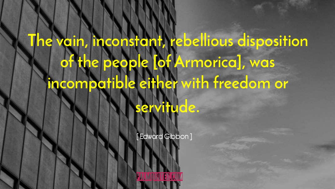 Edward Gibbon Quotes: The vain, inconstant, rebellious disposition