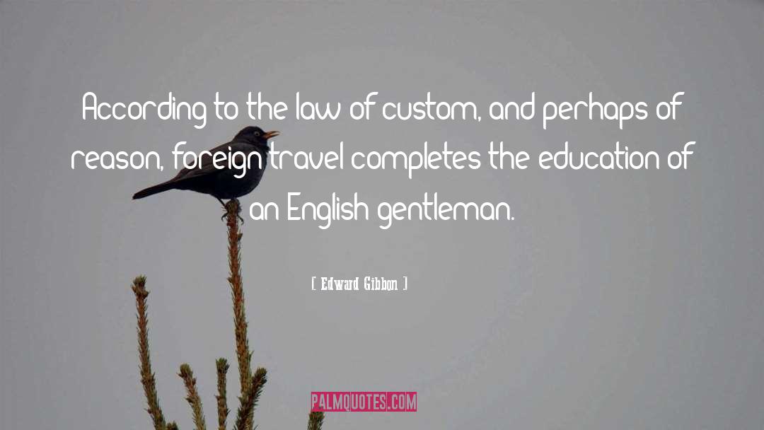 Edward Gibbon Quotes: According to the law of