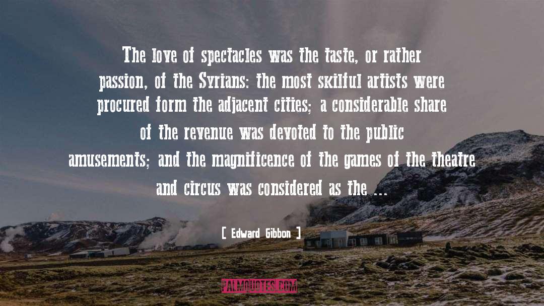 Edward Gibbon Quotes: The love of spectacles was