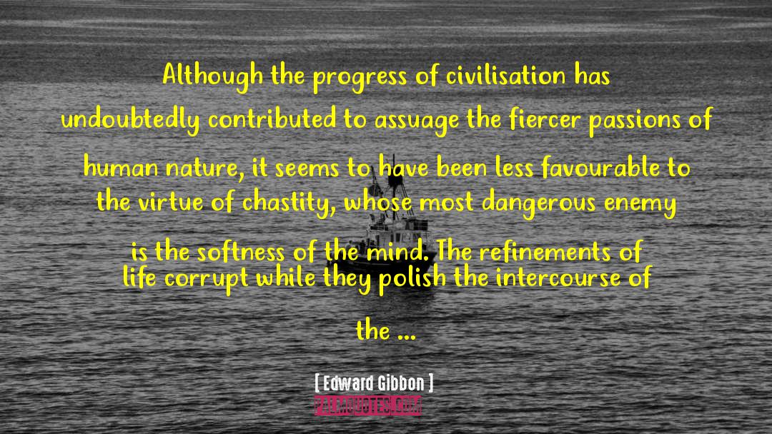 Edward Gibbon Quotes: Although the progress of civilisation