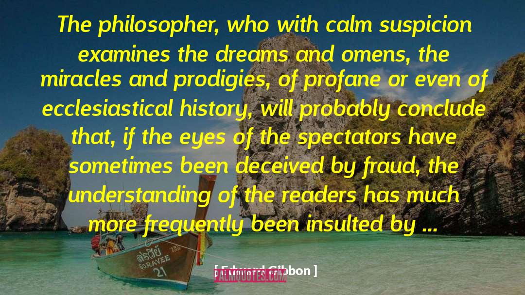 Edward Gibbon Quotes: The philosopher, who with calm