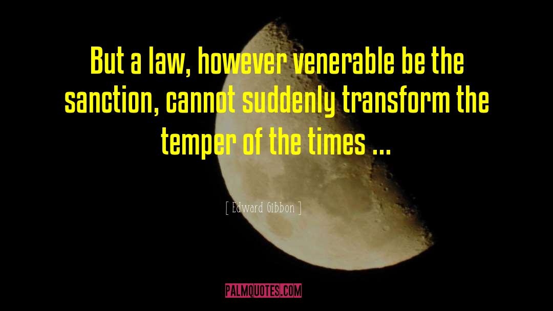 Edward Gibbon Quotes: But a law, however venerable