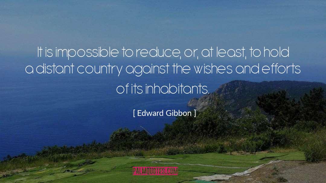 Edward Gibbon Quotes: It is impossible to reduce,