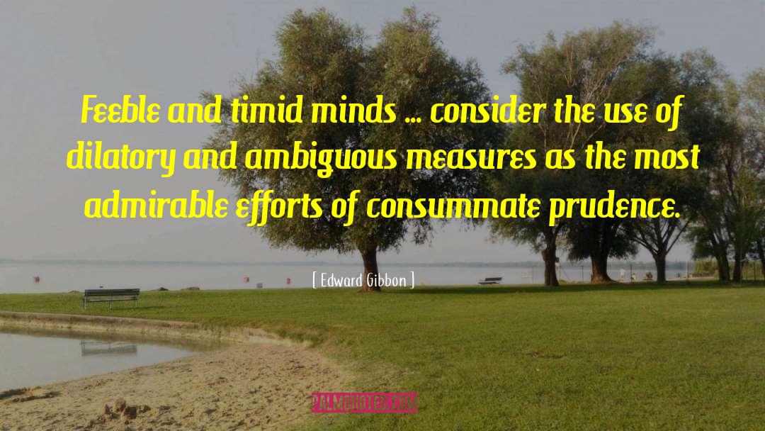 Edward Gibbon Quotes: Feeble and timid minds ...