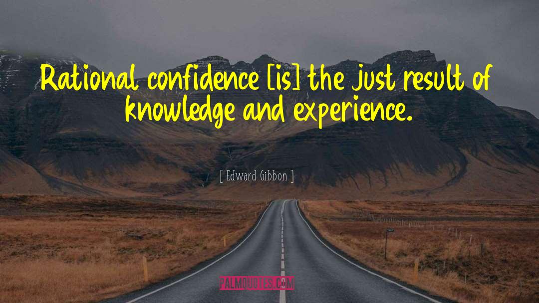 Edward Gibbon Quotes: Rational confidence [is] the just