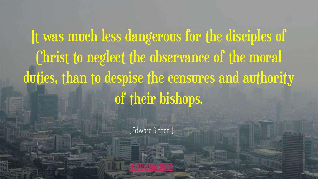 Edward Gibbon Quotes: It was much less dangerous