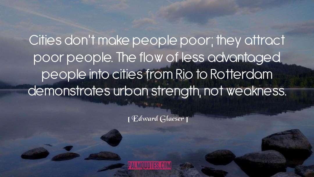 Edward Glaeser Quotes: Cities don't make people poor;